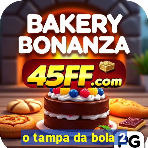 o tampa da bola 2